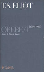 Libro Opere. Testo inglese a fronte. Vol. 1: 1904-1939 Thomas S. Eliot