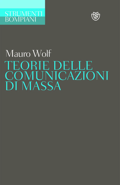 Teorie Delle Comunicazioni Di Massa Mauro Wolf Libro Bompiani Strumenti Bompiani Ibs