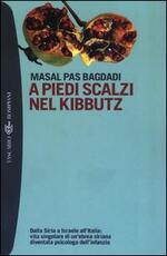 Libro A piedi scalzi nel kibbutz. Dalla Siria a Israele all'Italia: vita singolare di un'ebrea siriana diventata psicologa dell'infanzia Masal Pas Bagdadi
