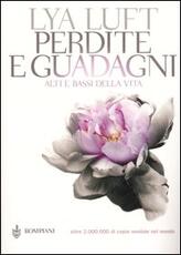Libro Perdite e guadagni. Alti e bassi della vita Lya Luft