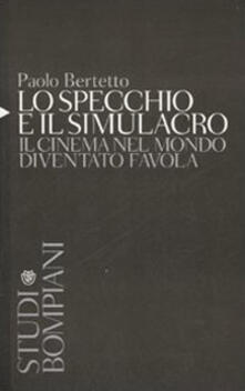 Lo specchio e il simulacro. Il cinema nel mondo diventato favola.pdf