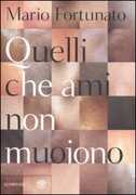 Libro Quelli che ami non muoiono Mario Fortunato