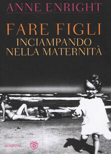 Fare figli. Inciampando nella maternità.pdf
