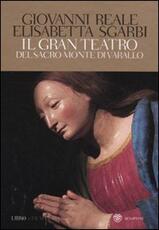 Libro Il gran teatro Sacro Monte di Varallo. Ediz. illustrata. Con DVD Giovanni Reale Elisabetta Sgarbi