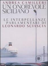 Libro Un onorevole siciliano. Le interpellanze parlamentari di Leonardo Sciascia Andrea Camilleri