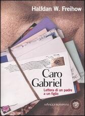 Libro Caro Gabriel. Lettera di un padre a un figlio Halfdan W. Freihow