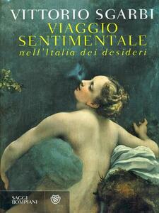Libro Viaggio sentimentale nell'Italia dei desideri Vittorio Sgarbi