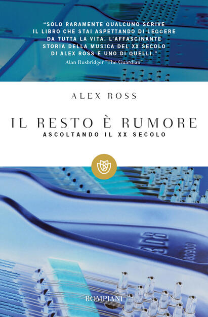 Il Resto E Rumore Ascoltando Il Xx Secolo Alex Ross Libro Bompiani I Grandi Tascabili Ibs