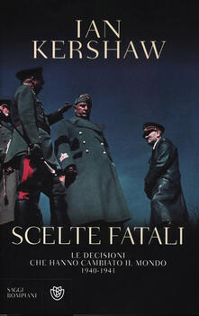 Scelte fatali. Le decisioni che hanno cambiato il mondo. 1940-1941.pdf