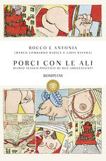 Libro Rocco e Antonia. Porci con le ali. Diario sessuo-politico di due adolescenti Marco Lombardo Radice Lidia Ravera