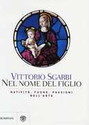 Libro Nel nome del Figlio. Natività, fughe e passioni nell'arte. Ediz. illustrata Vittorio Sgarbi