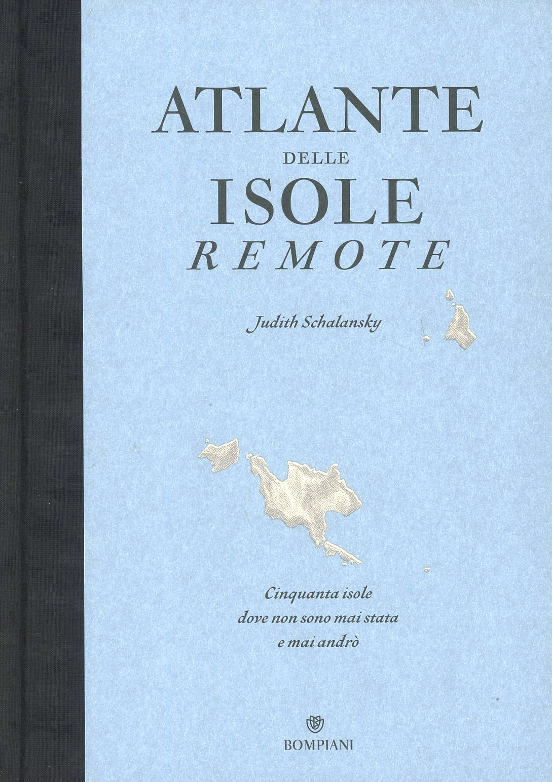Image of Atlante delle isole remote. Cinquanta isole dove non sono mai stata e mai andrò. Ediz. illustrata
