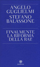Libro Finalmente la riforma della RAI! Angelo Guglielmi Stefano Balassone