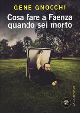 Libro Cosa fare a Faenza quando sei morto Gene Gnocchi