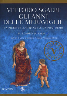 Gli anni delle meraviglie. Da Piero della Francesca a Pontormo. Il tesoro dItalia. Ediz. illustrata. Vol. 2.pdf