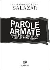 Libro Parole armate. Quello che l'ISIS ci dice. E che noi non capiamo Philippe-Joseph Salazar