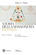 Libro Storia della massoneria in Italia. Dal 1717 al 2018. Tre secoli di un Ordine iniziatico Aldo A. Mola
