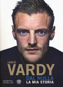 Libro Dal nulla. La mia storia Jamie Vardy Stuart James