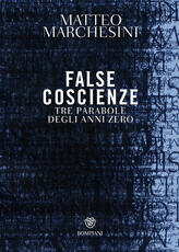 Libro False coscienze. Tre parabole degli anni zero Matteo Marchesini