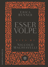 Libro Esser volpe. Vita di Niccolò Machiavelli Erica Benner