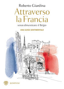 Attraverso la Francia senza dimenticare il Belgio. Una guida sentimentale.pdf