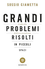 Libro Grandi problemi risolti in piccoli spazi. Codicillo dell'essenzialismo Sossio Giametta
