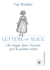 Libro Lettere ad Alice che legge Jane Austen per la prima volta Fay Weldon