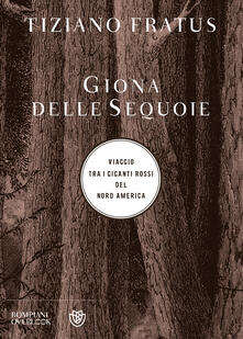 Giona delle sequoie. Viaggio tra i giganti rossi del Nord America.pdf