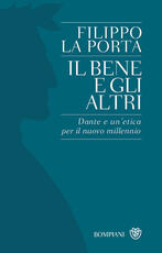 Libro Il bene e gli altri. Dante e un'etica per il nuovo millennio Filippo La Porta