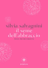 Libro Il seme dell'abbraccio. Poesie per una rinascita Silvia Salvagnini