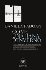 Libro Come una rana d'inverno. Conversazioni con tre donne sopravvissute ad Auschwitz: Liliana Segre, Goti Bauer, Giuliana Tedeschi Daniela Padoan