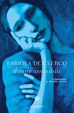 Libro Donne invisibili. L'anoressia, il dolore, la vita Fabiola De Clercq