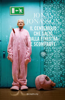 Il centenario che saltò dalla finestra e scomparve ~ Jonas Jonasson (Bompiani)