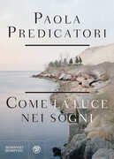 Libro Come la luce nei sogni Paola Predicatori