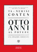 Libro Otto anni al potere. Una tragedia americana Ta-Nehisi Coates