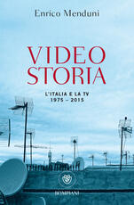 Libro Videostoria. L'Italia e la tv 1975-2015 Enrico Menduni