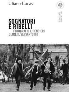 Sognatori e ribelli. Fotografie e pensieri oltre il Sessantotto.pdf