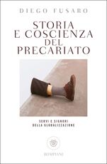 Libro Storia e coscienza del precariato. Servi e signori della globalizzazione Diego Fusaro