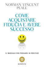 Libro Come acquistare fiducia e avere successo. Il manuale per pensare positivo Norman V. Peale