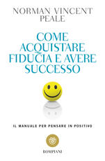 Libro Come acquistare fiducia e avere successo. Il manuale per pensare positivo Norman Vincent Peale