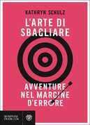 Libro L' arte di sbagliare. Avventure nel margine d'errore Kathryn Schulz