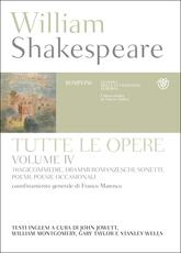 Libro Tutte le opere. Testo inglese a fronte. Vol. 4: Tragicommedie, drammi romanzeschi, sonetti, poemi, poesie occasionali. William Shakespeare