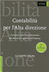 Contabilità per l'alta direzione. Il processo informativo funzionale alle decisioni di governo dell'impresa