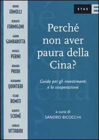 Perché non avere paura della Cina? Guida per gli investimenti e la cooperazione