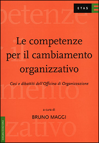 Le competenze per il cambiamento organizzativo. Casi e dibattiti dell'Officina di organizzazione