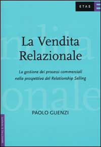 La vendita relazionale. La gestione dei processi commerciali nella prospettiva del Relationship Selling Scarica PDF EPUB
