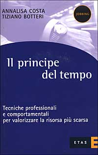 Il principe del tempo. Tecniche professionali e comportamenti per valorizzare la risorsa più scarsa Scarica PDF EPUB
