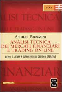 Analisi tecnica dei mercati finanziari e trading on line. Metodi e sistemi a supporto delle decisioni operative