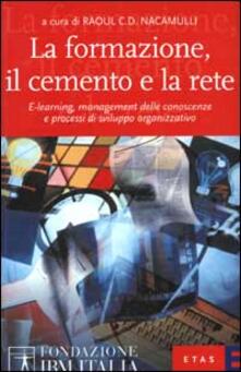 La formazione, il cemento e la rete. E-learning, management delle conoscenze e processi di sviluppo organizzativo.pdf