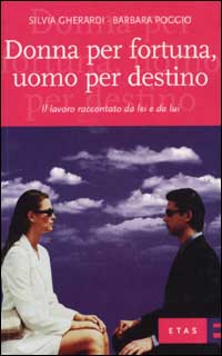 Donna per fortuna, uomo per destino. Il lavoro raccontato da lei e da lui